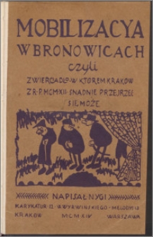 Mobilizacya w Bronowicach czyli Zwierciadło w którem Kraków z r. 1912 snadnie przejrzeć się może : scen XXXII, 12 karykatur W. Wyrwińskiego i 13 melodyj w tekście