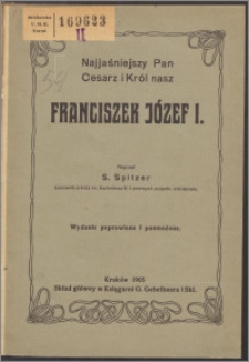 Najjaśniejszy Pan Cesarz i Król nasz Franciszek Józef I. : listek do wieńca chwały u stóp tronu najmiłościwiej panującego Ojca kraju w 75-tą rocznicę Urodzin