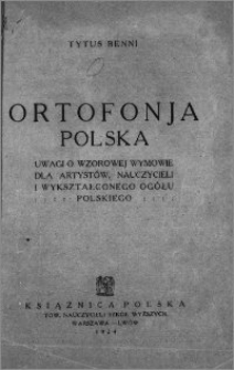 Ortofonja polska : uwagi o wzorowej wymowie dla artystów, nauczycieli i wykształconego ogólu polskiego