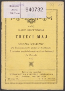 Trzeci maj : obrazek sceniczny dla dzieci i młodzieży szkolnej w 2 odsłonach z dodaniem poezji okolicznościowych do deklamacji na obchody