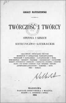 Twórczość i twórcy : studya i szkice estetyczno-literackie