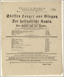 [Afisz:] Steffen Langer aus Glogau, oder Der holländische Kamin