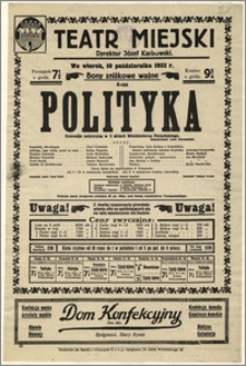 [Afisz:] Polityka. Komedja satyryczna w 3 aktach Włodzimierza Perzyńskiego