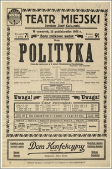 [Afisz:] Polityka. Komedja satyryczna w 3 aktach Włodzimierza Perzyńskiego