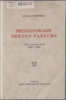 Przygotowanie obrony państwa : organizacja naczelnych władz, prace ustawodawcze rządu i komisji wojskowej Sejmu (1923-1925)