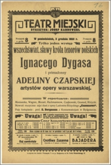 [Afisz:] Tylko jeden występ wszeświat. sławy króla tenorów polskich Ignacego Dygasa i primadonny Adeliny Czapskiej artystów opery warszawskiej