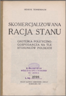 Skomercjalizowana racja stanu : groteska polityczno-gospodarcza na tle stosunków polskich