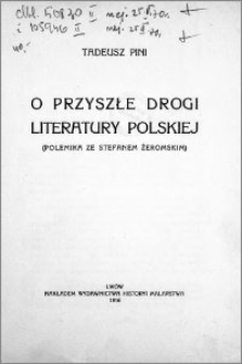 O przyszłe drogi literatury polskiej : (polemika ze Stefanem Żeromskim)