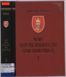 Nowy słownik biograficzny ziemi dobrzyńskiej. T. 1, A-Ł