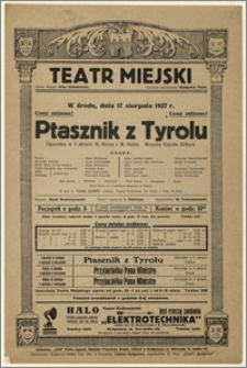 [Afisz:] Ptasznik z Tyrolu. Operetka w 3 aktach M. Westa i W. Helda