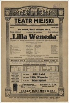 [Afisz:] Lilla Weneda. Tragedja w 5 aktach (inscenizowana w 12 obrazach) Juljusza Słowackiego