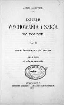 Dzieje wychowania i szkół w Polsce. T. 2, Od 1363 do 1432 roku