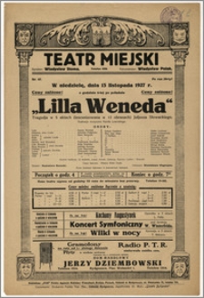 [Afisz:] Lilla Weneda. Tragedja w 5 aktach (inscenizowana w 12 obrazach) Juljusza Słowackiego