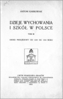 Dzieje wychowania i szkół w Polsce. T. 3 Okres przejściowy od 1433 do 1510 roku