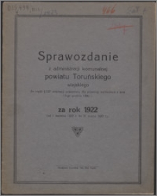 Sprawozdanie z Administracji Komunalnej Powiatu Toruńskiego Wiejskiego za rok 1922