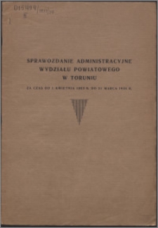 Sprawozdanie Administracyjne Wydziału Powiatowego w Toruniu za czas od 1.04.1933 r. do 31.03.1934 r.