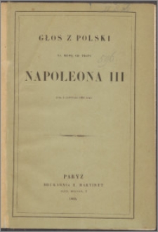 Głos z Polski na mowę od tronu Napoleona III : dnia 5 listopada 1863 roku