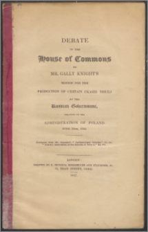 Debate in the House of Commons on Mr. Gally Knight's motion for the production of certain Ukases issued by the Russian Government, relating to the administration of Poland, June 30th, 1842