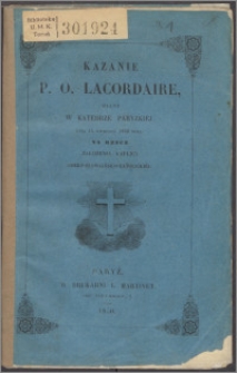 Kazanie p. o. Lacordaire, miane w katedrze paryzkiéj dnia 14 kwietnia 1850 roku na rzecz założenia kaplicy greko-słowiańsko-katolickiéj