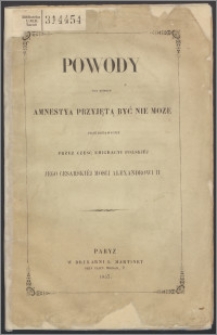 Powody dla których amnestya przyjętą być nie może przedstawione przez część Emigracyi Polskiéj Jego Cesarskiéj Mosci Alexandrowi II
