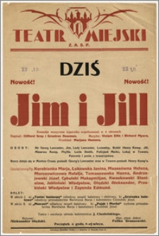 [Afisz:] Jim i Jill. Komedja muzyczna (operetka współczesna) w 6 obrazach Stefana Zagona