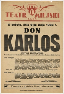 [Afisz:] Don Karlos (Infant hiszpański). Poema dramatyczne w 5 aktach (15 obrazach) Fryderyka Szyllera