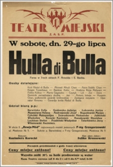 [Afisz:] Hulla di Bulla. Farsa w 3-ech aktach F. Arnolda i E. Bacha