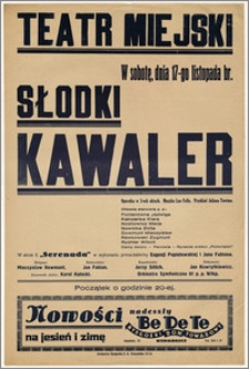 [Afisz:] Słodki Kawaler. Operetka w 3-ech aktach