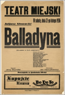 [Afisz:] Juliusz Słowacki - Balladyna. (12 odsłon w 3-ch częściach)