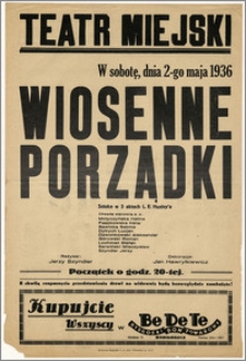 [Afisz:] Wiosenne porządki. Sztuka w 3 aktach L. E. Huxley'a