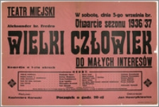 [Afisz:] Wielki człowiek do małych interesów. Komedja w 5 aktach Aleksandra hr. Fredry