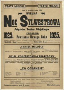 [Afisz:] Wielka Noc Sylwestrowa Artystów Teatru Miejskiego. Powitanie Nowego Roku 1925