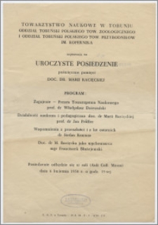 [Zaproszenie. Incipit] Towarzystwo Naukowe w Toruniu, Oddział Toruński Polskiego Tow. Zoologicznego i Oddział Toruński Polskiego Tow. Przyrodników ... zapraszają na Uroczyste Posiedzenie poświęcone pamięci doc. dr. Marii Racięckiej