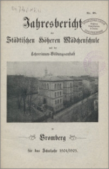 Jahresbericht der Städtischen Höheren Mädchenschule und der Lehrerinnen=Bildungsanstalt  zu Bromberg für das Schuljahr 1904/1905