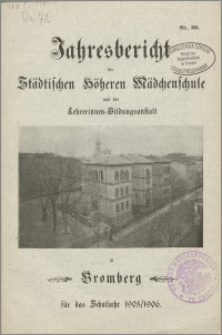 Jahresbericht der Städtischen Höheren Mädchenschule und der Lehrerinnen=Bildungsanstalt  zu Bromberg für das Schuljahr 1905/1906