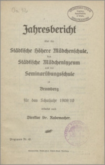 Jahresbericht über die Städtischen Höheren Mädchenschule, das Städtischen Mädchenlyzeum und die Seminarübungsschule zu Bromberg für das Schuljahr 1909/1910