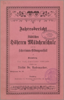 Jahresbericht die Städtischen Höheren Mädchenschule und der Lehrerinnen=Bildungsanstalt zu Bromberg für das Schuljahr 1899/1900