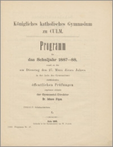 Königliches katholisches Gymnasium zu Culm. Programm für das Schuljahr1887-1888