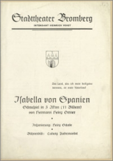 [Program:] Isabella von Spanien. Schauspiel in 3 Akten (11 Bildern) von Hermann Heinz Ortner