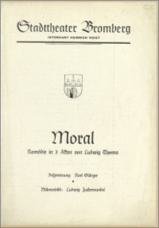 [Program:] Moral. Kömedie in 3 Akten von Ludwig Thoma