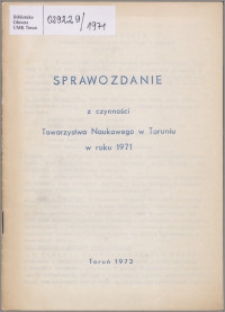 Sprawozdanie z Czynności Towarzystwa Naukowego w Toruniu w Roku 1971