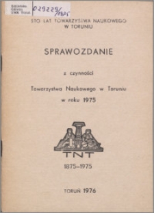 Sprawozdanie z Czynności Towarzystwa Naukowego w Toruniu w Roku 1975