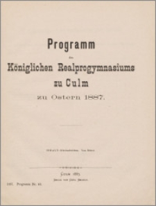 Programm des Königlichen Realprogymnasiu zu Culm zu Ostern 1887
