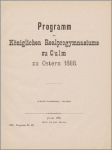 Programm des Königlichen Realprogymnasiu zu Culm zu Ostern 1888