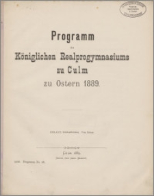 Programm des Königlichen Realprogymnasiu zu Culm zu Ostern 1889