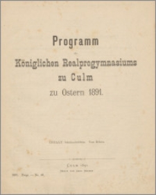Programm des Königlichen Realprogymnasiu zu Culm zu Ostern 1891