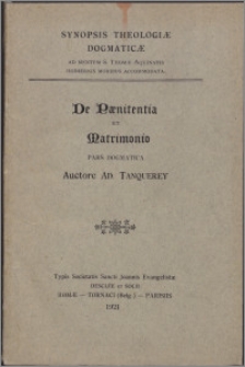 Synopsis theologiae dogmaticae : ad mentem S. Thomae Aquinatis hodiernis moribus accommodata. De Paenitentia et matrimonio. Pars dogmatica
