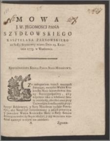 Mowa J. W. Jegomosci Pana Szydłowskiego Kasztelana Zarnowskiego na Sessyi Seymowey miana Dnia 29. Kwietnia 1773. w Warszawie