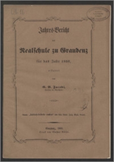 Jahres-Bericht der Realschule zu Graudenz für das Jahr 1860 [...]