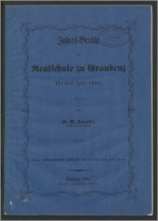 Jahres-Bericht der Realschule zu Graudenz für das Jahr 1861 [...]